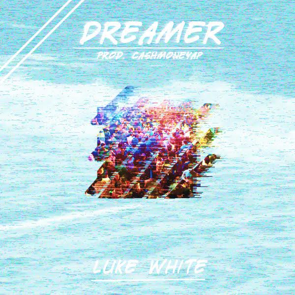 Luke White – “Dreamer” (Prod. CashMoneyAP) | @LukeWhite9 @CashMoneyAP