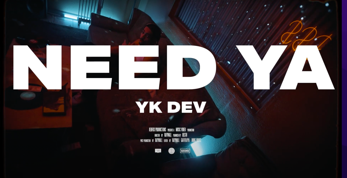 New Visual from Yk Dev “Need Ya” Out Now!