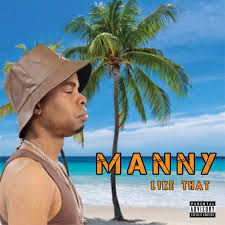 Manny Releases New Single “Like That”